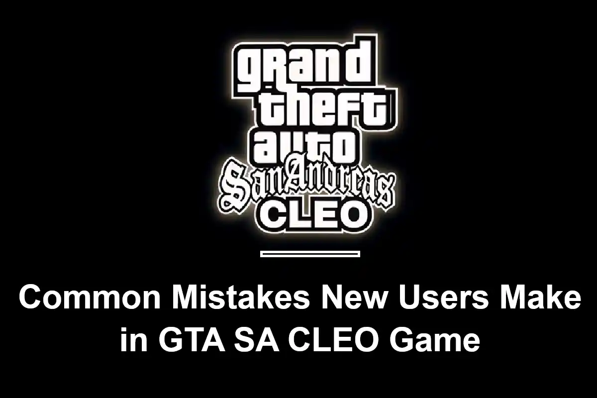 Common Mistakes New Users Make in GTA SA CLEO Game